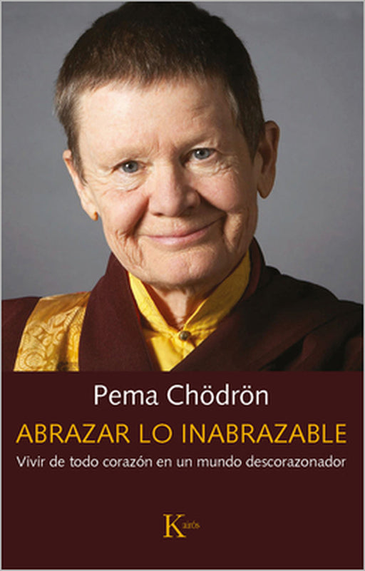 Abrazar Lo Inabrazable: Vivir de Todo Corazón En Un Mundo Descorazonador by Pema Chödrön