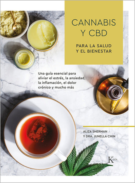 Cannabis Y CBD Para La Salud Y El Bienestar: Una Guía Esencial Para Aliviar El Estrés, La Ansiedad, La Inflamación, El Dolor Crónico Y Mucho Más by Aliza Sherman, Junella Chin