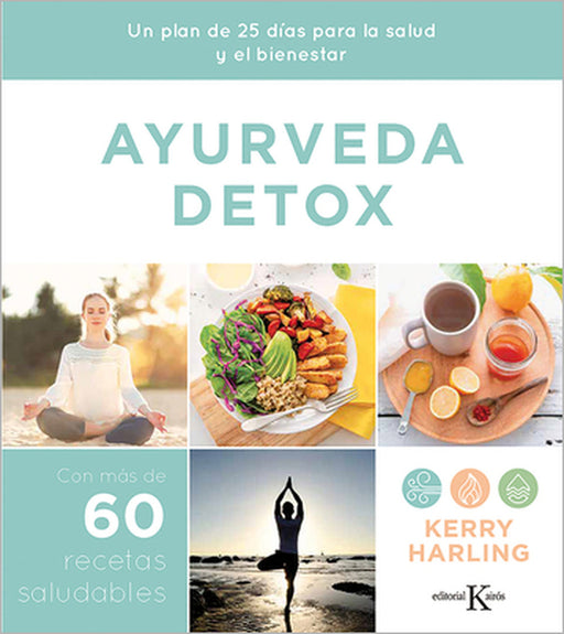 Ayurveda Detox: Un Plan de 25 Días Para La Salud Y El Bienestar by Kerry Harling