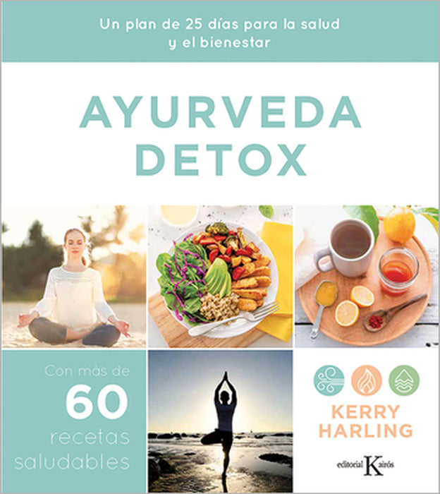 Ayurveda Detox: Un Plan de 25 Días Para La Salud Y El Bienestar by Kerry Harling