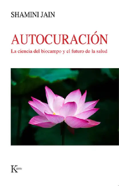 Autocuración: La Ciencia del Biocampo Y El Futuro de la Salud by Shamini Jain