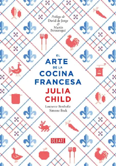 El Arte de la Cocina Francesa / Mastering the Art of French Cooking by Julia Child