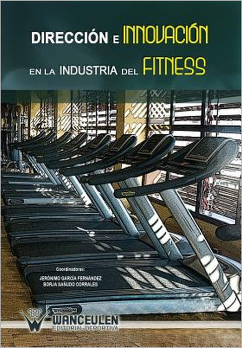 Direccion e innovacion en la industria del fitness by Jeronimo Garcia Fernandez, Borja Sanudo Corrales