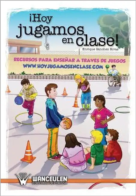 Hoy jugamos en clase: Recursos para enseñar a través de juegos by Sanchez Rivas, Enrique