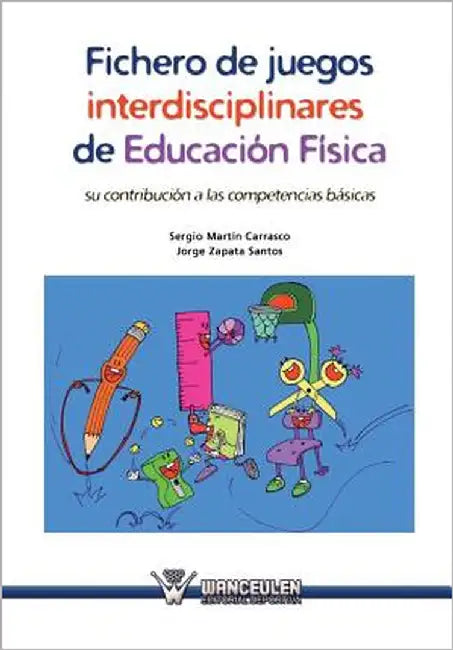 Fichero de juegos interdisciplinares de Educacion Fisica: Su contribucion a las competencias basicas by Zapata Santos, Jorge