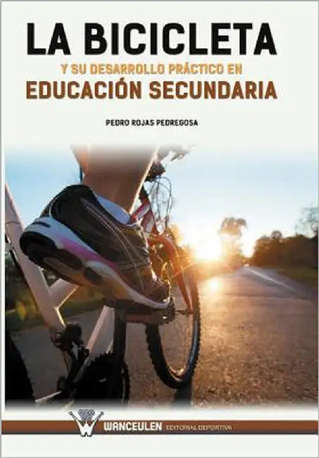 La bicicleta y su desarrollo práctico en educación secundaria by Rojas Pedregosa, Pedro