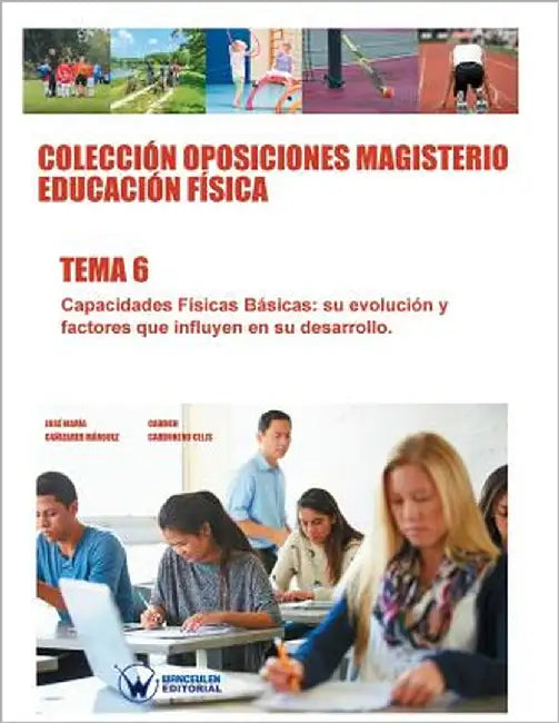Colección Oposiciones Magisterio Educación Física. Tema 6: Capacidades Físicas Básicas, su evolución y factores que influyen en su desarrollo. by Carbonero Celis, Carmen