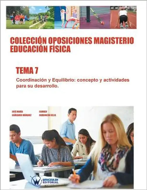 Colección Oposiciones Magisterio Educación Física. Tema 7: Coordinación y equilibrio. Concepto y actividades para su desarrollo by Carbonero Celis, Carmen