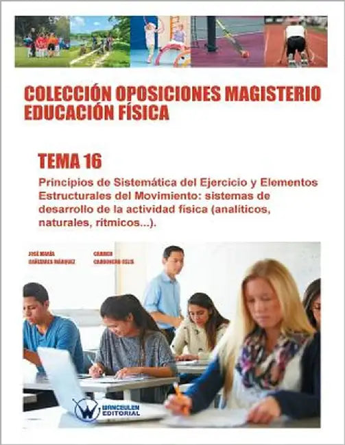 Colección Oposiciones Magisterio Educación Física. Tema 16: Principios de sistemática del ejercicio y elementos estructurales del movimiento: sistemas by Carbonero Celis, Carmen