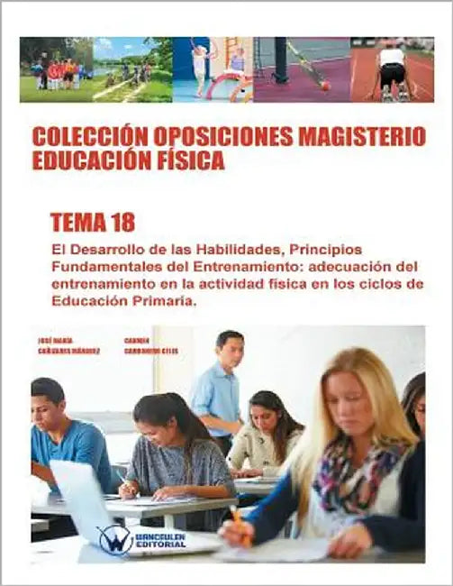 Colección Oposiciones Magisterio Educación Física. Tema 18: El desarrollo de las habilidades. Principios fundamentales del entrenamiento. Adecuación d by Carbonero Celis, Carmen