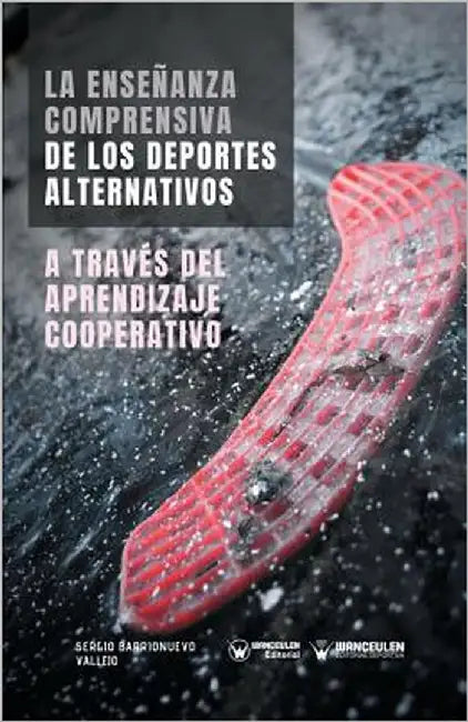 La Enseñanza comprensiva de los Deportes Alternativos a través del Aprendizaje Cooperativo by Barrionuevo Vallejo, Sergio