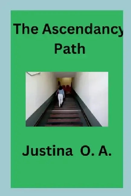 The Ascendancy Path by Justina O. a.