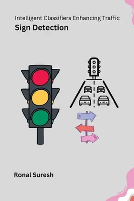 Intelligent Classifiers Enhancing Traffic Sign Detection by Ronal Suresh