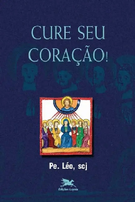 Cure seu coração! by Léo (Pe Léo) Pereira
