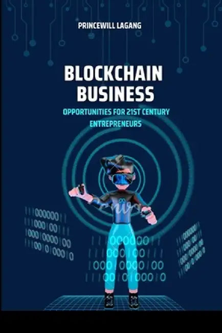 Blockchain Business: Opportunities for 21st Century Entrepreneurs by Princewill Lagang