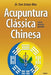 Acupuntura Clássica Chinesa by Tom Sintan Wen