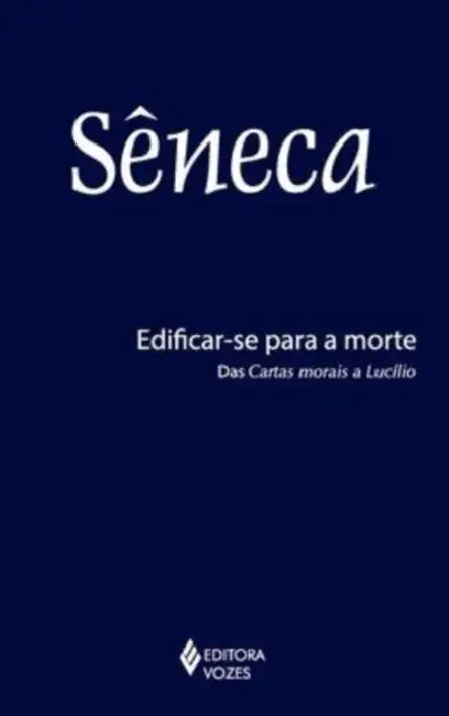 Edificar-se para a morte by Sêneca