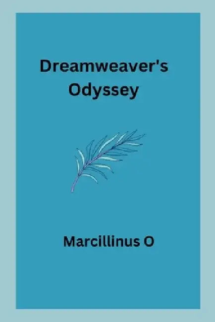Dreamweaver's Odyssey by Marcillinus O