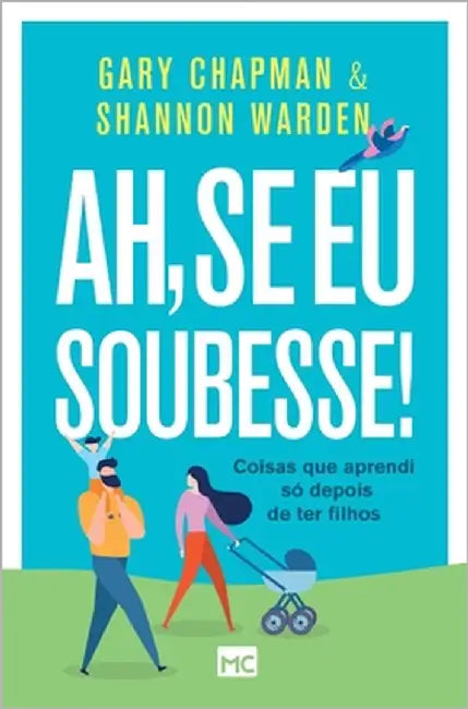 Ah, se eu soubesse!: Coisas que aprendi só depois de ter filhos by Chapman, Gary