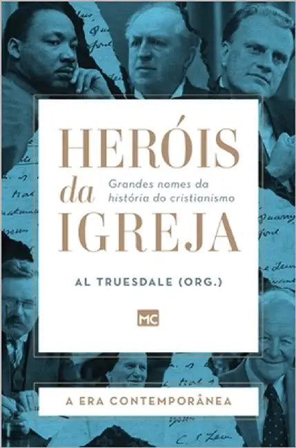 Heróis da Igreja - Vol. 5 - A Era Contemporânea: Grandes nomes da história do cristianismo by Truesdale, Al