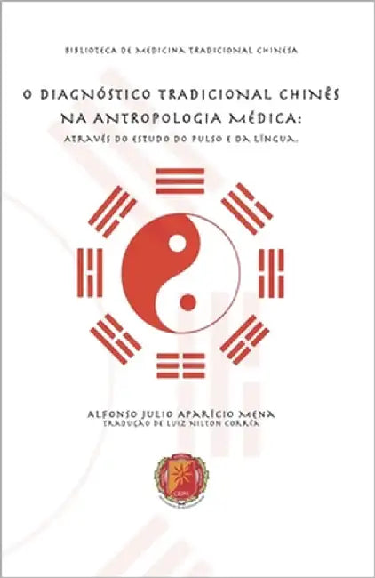 O Diagnóstico Tradicional Chinês Na Antropologia Médica: Através do Estudo do Pulso e da Língua by Corrêa, Luiz Nilton