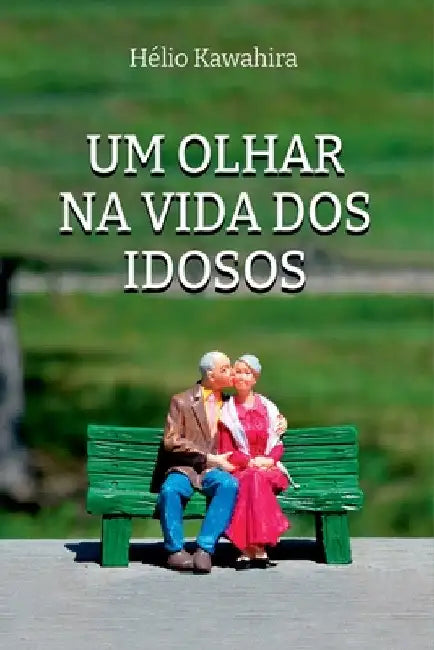 Um Olhar Na Vida Dos Idosos by Kawahira Hélio