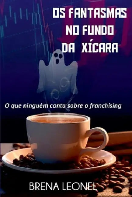Os Fantasmas No Fundo Da Xícara by Leonel Brena