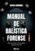Manual De Balística Forense by Marcio Dubugras