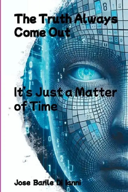 The Truth Always Come Out by Jose Barile Di Ianni