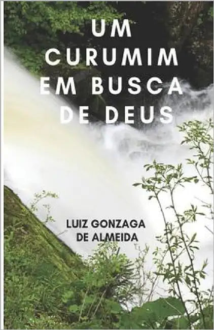 Um Curumim Em Busca de Deus by Almeida, Luiz Gonzaga de