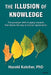 The Illusion of Knowledge: The paradigm shift in aging research that shows the way to human rejuvenation by Harold Katcher