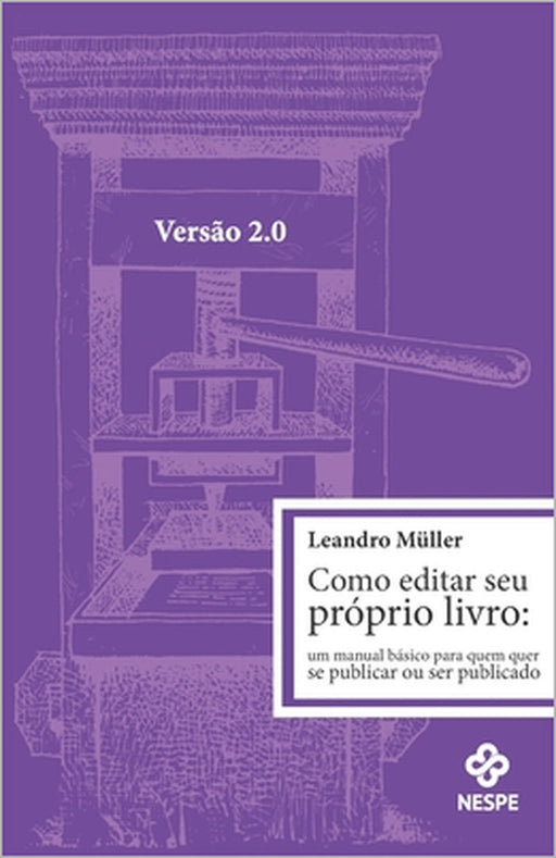 Como editar seu próprio livro 2.0: um manual básico para quem quer publicar ou ser publicado by Leandro Müller