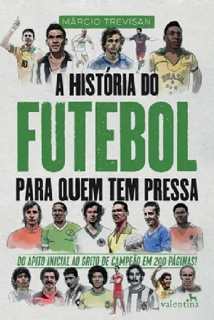 A História do Futebol para quem tem pressa by Márcio Trevisan