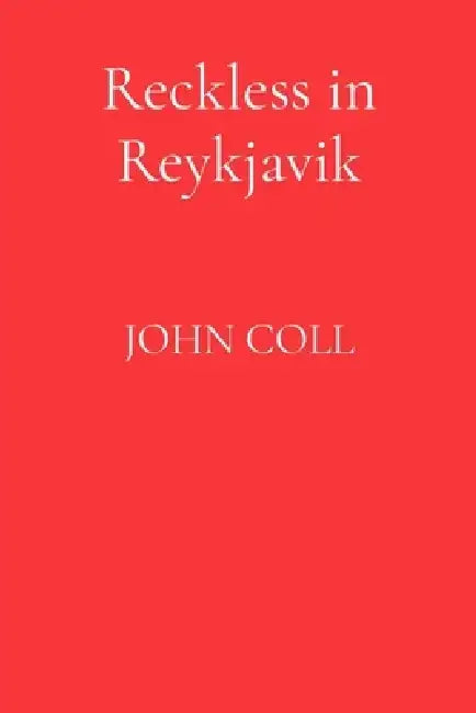 Reckless in Reykjavik by John Coll