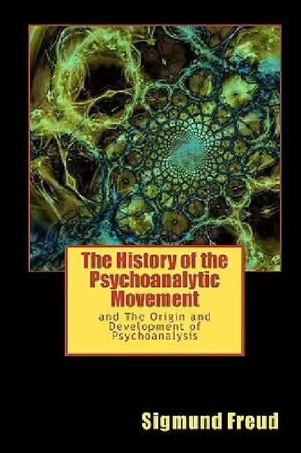 The History of the Psychoanalytic Movement: and The Origin and Development of Psychoanalysis by Sigmund Freud