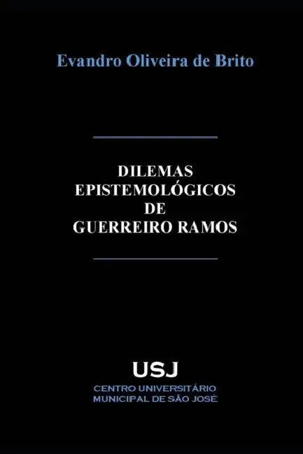 Dilemas epistemológicos de Guerreiro Ramos by Evandro Oliveira de Brito