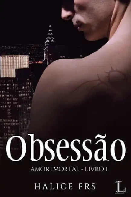 Obsessão - Amor Imortal 1 by Halice Frs