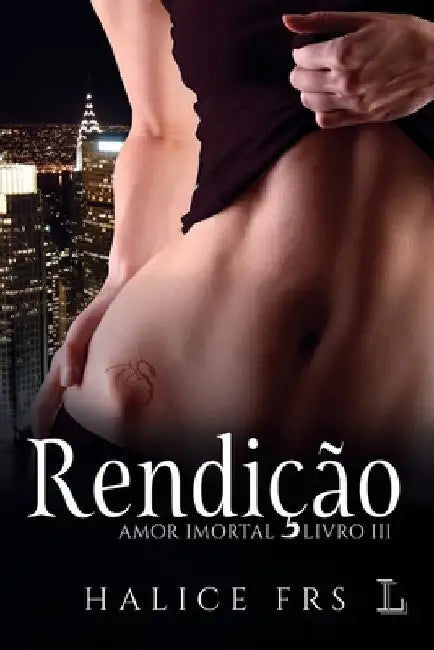 Rendição - Amor Imortal 3 by Halice Frs