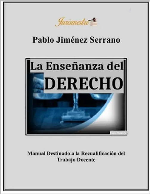 La enseñanza del derecho: Manual destinado a la recualificación del trabajo docente by Jiménez Serrano, Pablo