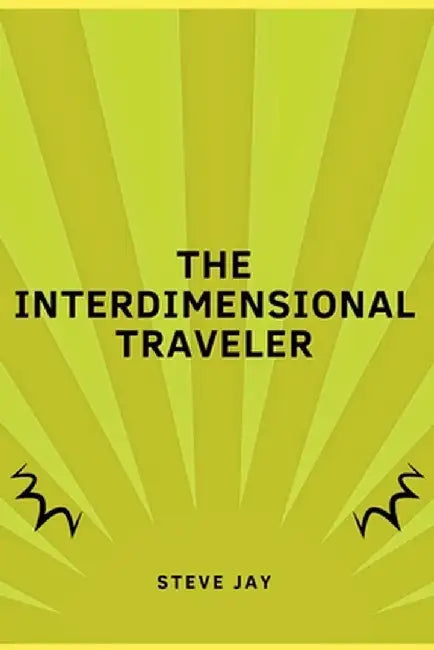 The Interdimensional Traveler by Steve Jay