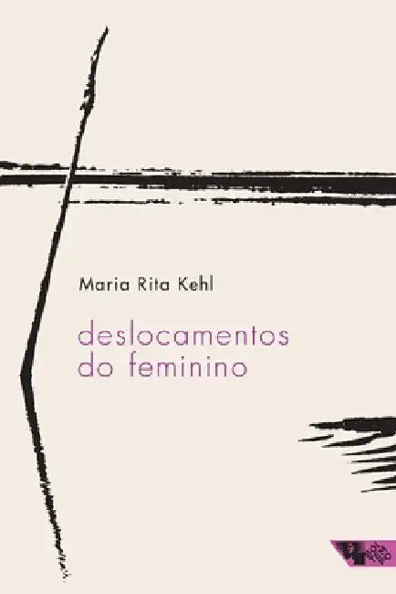 Deslocamentos do feminino by Maria Rita Kehl