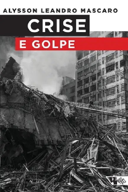 Crise e golpe by Alysson Leandro Mascaro