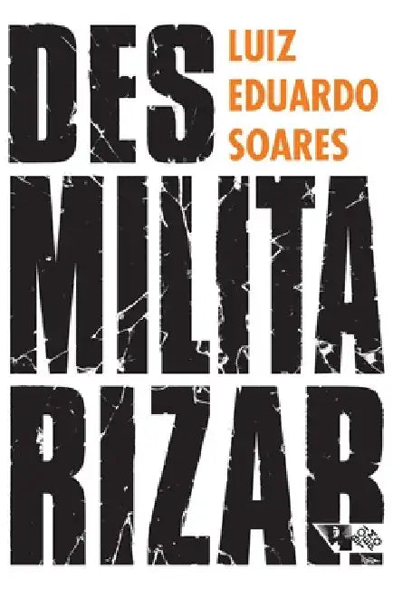 Desmilitarizar by Luiz Eduardo Soares