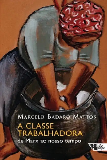 A classe trabalhadora by Marcelo Badaró Mattos