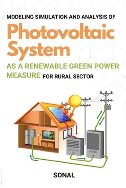 Modeling Simulation and Analysis of Photovoltaic System as a Renewable Green Power Measure for Rural Sector by Sonal 