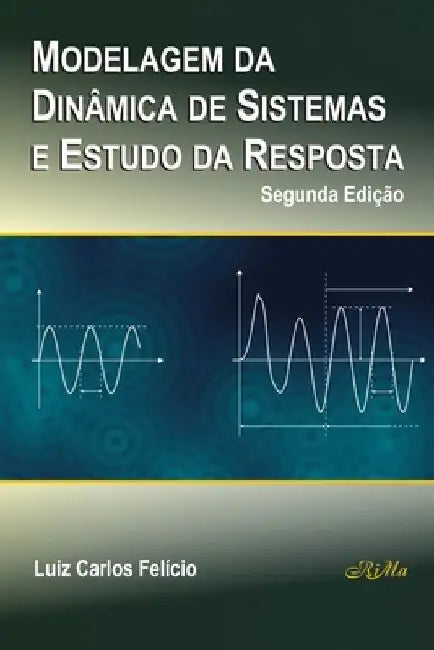 Modelagem da Dinâmica de Sistemas e Estudo da Resposta by Luiz Carlos Felício