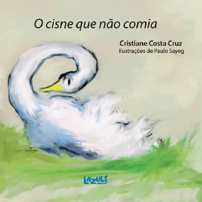 O Cisne Que Não Comia by Cristiane Costa Cruz