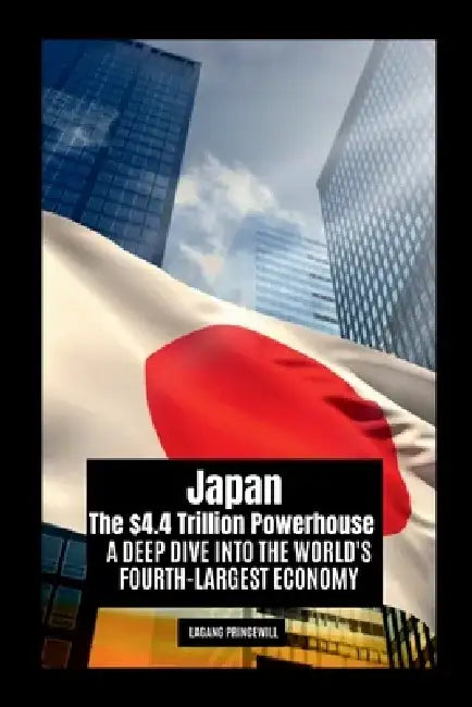 Japan: The $4.4 Trillion Powerhouse - A Deep Dive into the World's Fourth-Largest Economy by Lagang Princewill