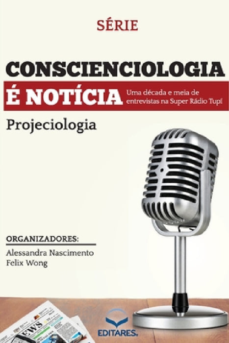 Conscienciologia é Notícia: Uma década de entrevistas na Su by Alessandra Nascimento, Felix Wong