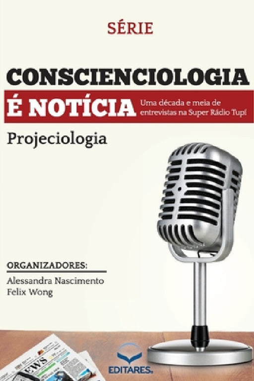 Conscienciologia é Notícia: Uma década de entrevistas na Su by Alessandra Nascimento, Felix Wong